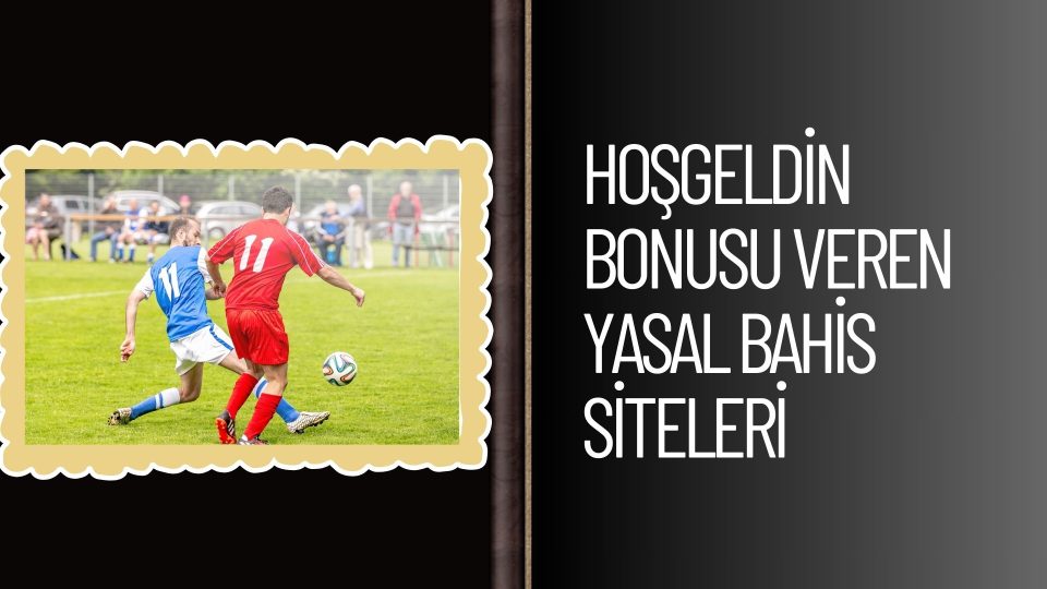 Hoşgeldin Bonusu Veren Yasal Bahis Siteleri