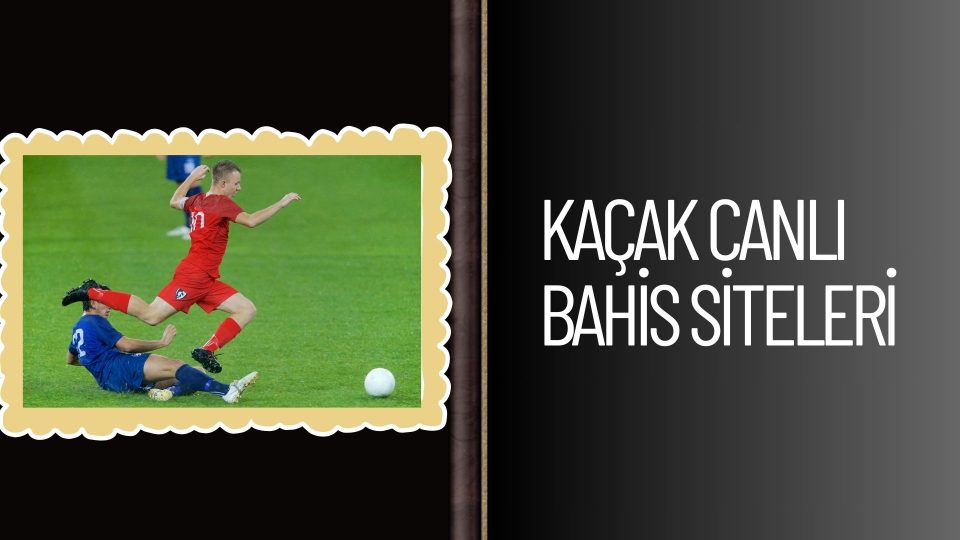 Kaçak Canlı Bahis Siteleri